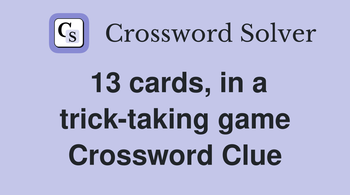 13 cards, in a tricktaking game Crossword Clue Answers Crossword